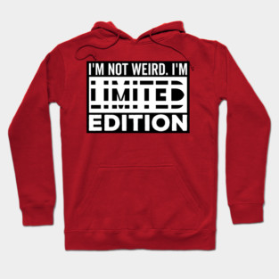 I'm not Weird i'm Limited Edition funny Memes white text Hoodie