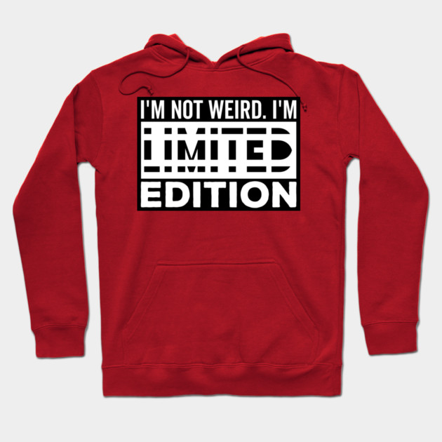 I'm not Weird i'm Limited Edition funny Memes white text Hoodie by DrollDrifter