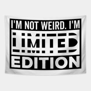 I'm not Weird i'm Limited Edition funny Memes white text Tapestry