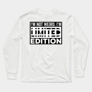 I'm not Weird i'm Limited Edition funny Memes white text Long Sleeve T-Shirt