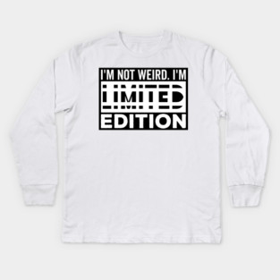 I'm not Weird i'm Limited Edition funny Memes white text Kids Long Sleeve T-Shirt