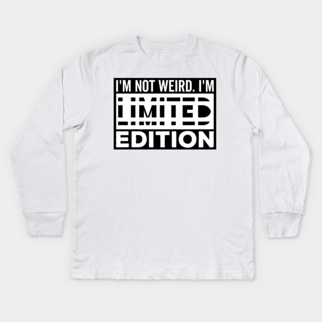 I'm not Weird i'm Limited Edition funny Memes white text Kids Long Sleeve T-Shirt by DrollDrifter