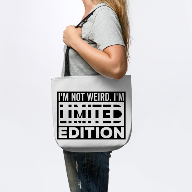 I'm not Weird i'm Limited Edition funny Memes white text by DrollDrifter