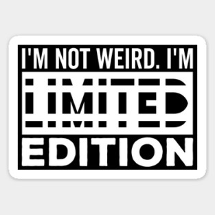 I'm not Weird i'm Limited Edition funny Memes white text Magnet