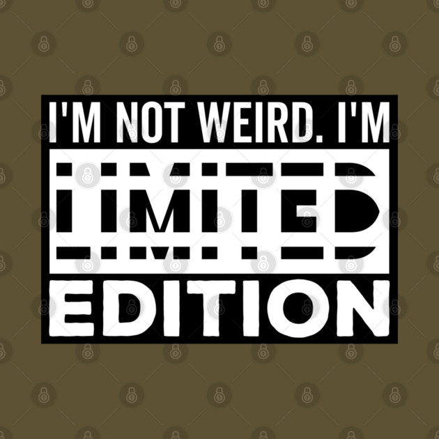 I'm not Weird i'm Limited Edition funny Memes white text by DrollDrifter