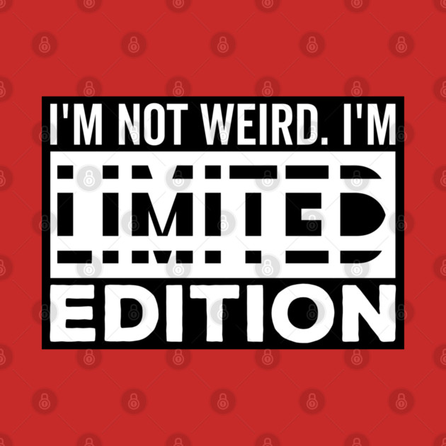 I'm not Weird i'm Limited Edition funny Memes white text by DrollDrifter