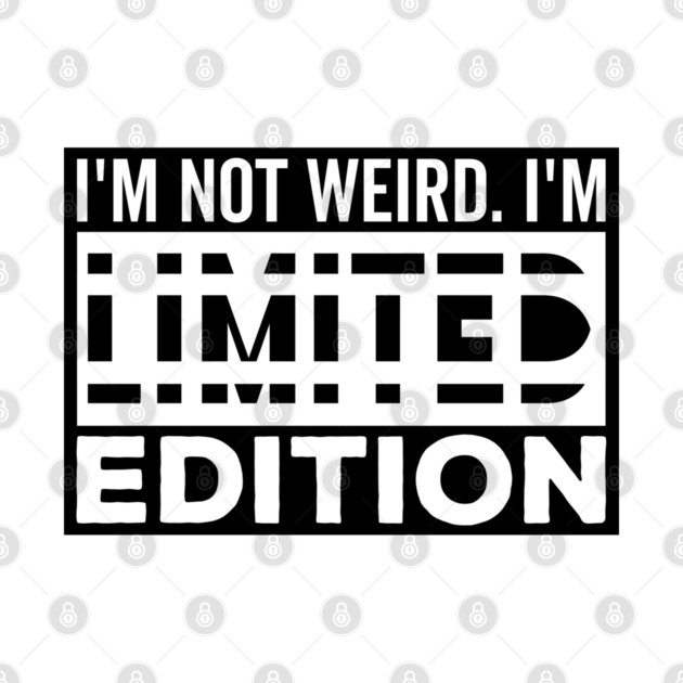 I'm not Weird i'm Limited Edition funny Memes white text by DrollDrifter