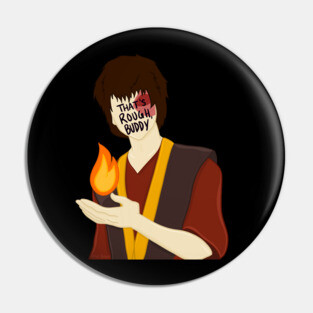 Zuko Avatar the Last Airbender That's Rough Buddy Pin