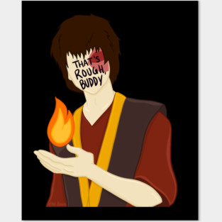 Zuko Avatar the Last Airbender That's Rough Buddy Posters and Art