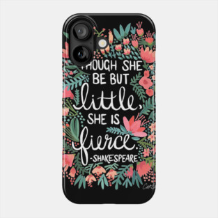 Though She Be But Little, She Is Fierce Phone Case