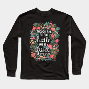 Though She Be But Little, She Is Fierce Long Sleeve T-Shirt