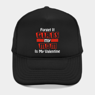 Forget It Girls My Mom Is My Valentine Funny Valentines Day Hat