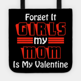 Forget It Girls My Mom Is My Valentine Funny Valentines Day Tote