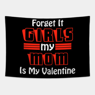 Forget It Girls My Mom Is My Valentine Funny Valentines Day Tapestry