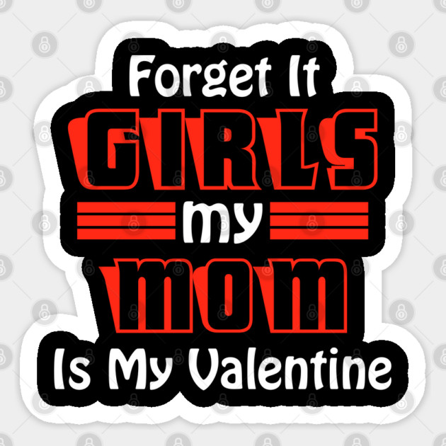 Forget It Girls My Mom Is My Valentine Funny Valentines Day Sticker by DrollDrifters