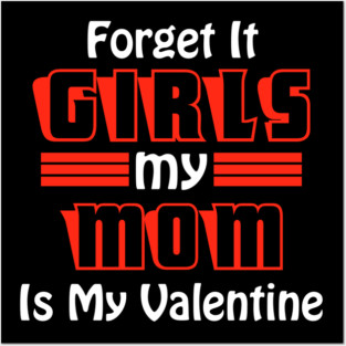 Forget It Girls My Mom Is My Valentine Funny Valentines Day Posters and Art