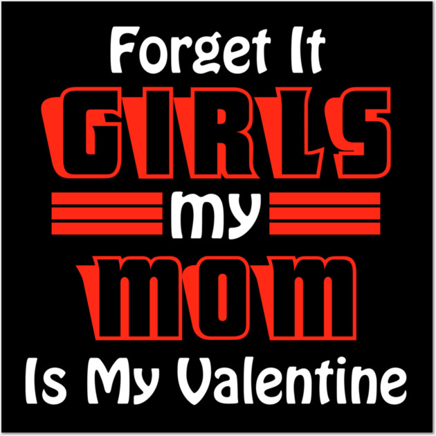 Forget It Girls My Mom Is My Valentine Funny Valentines Day Wall Art by DrollDrifter