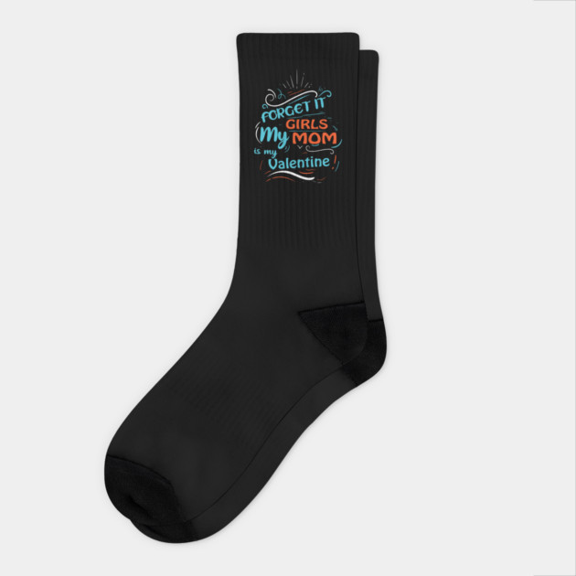 Forget it Girls My Mom Is My Valentine Funny Valentine's Day For Boys Socks by DrollDrifter