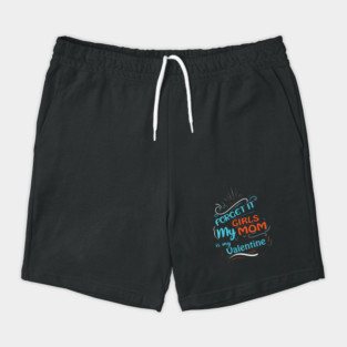 Forget it Girls My Mom Is My Valentine Funny Valentine's Day For Boys Shorts