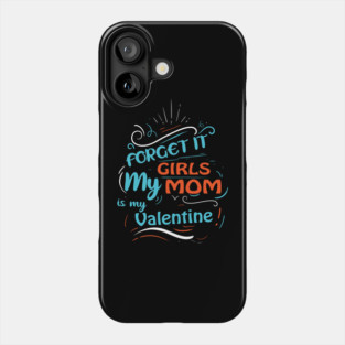 Forget it Girls My Mom Is My Valentine Funny Valentine's Day For Boys Phone Case