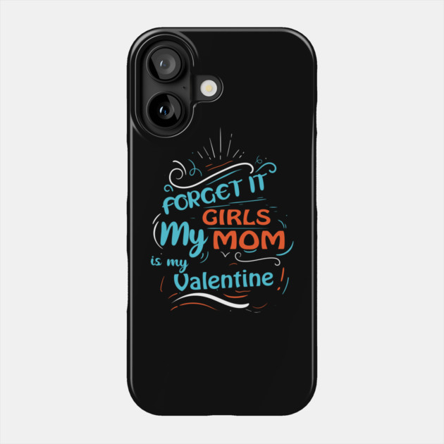 Forget it Girls My Mom Is My Valentine Funny Valentine's Day For Boys Phone Case by DrollDrifter