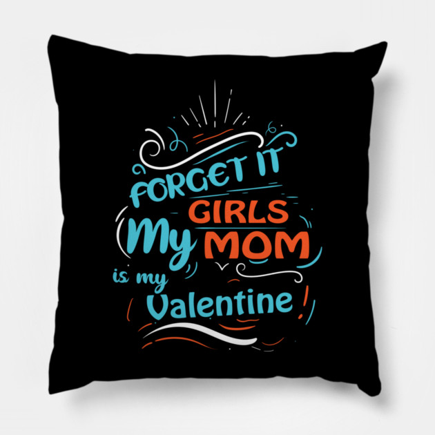 Forget it Girls My Mom Is My Valentine Funny Valentine's Day For Boys Pillow by DrollDrifter