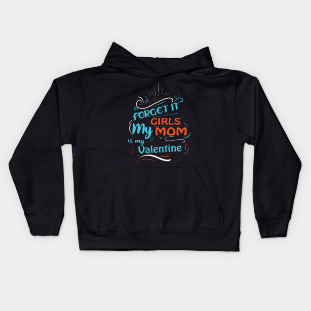 Forget it Girls My Mom Is My Valentine Funny Valentine's Day For Boys Kids Hoodie by DrollDrifter