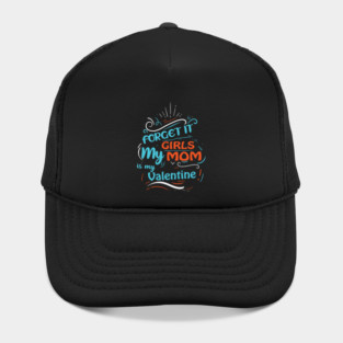 Forget it Girls My Mom Is My Valentine Funny Valentine's Day For Boys Hat