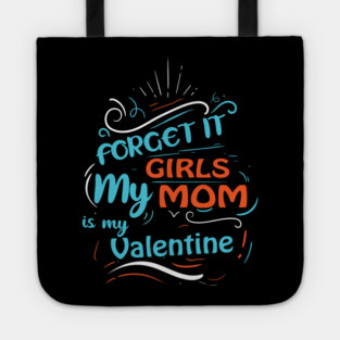 Forget it Girls My Mom Is My Valentine Funny Valentine's Day For Boys Tote