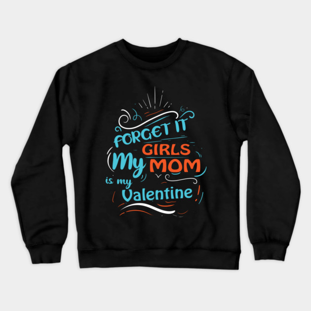 Forget it Girls My Mom Is My Valentine Funny Valentine's Day For Boys Crewneck Sweatshirt by DrollDrifters