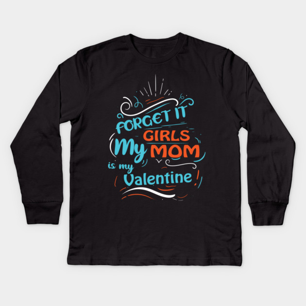 Forget it Girls My Mom Is My Valentine Funny Valentine's Day For Boys Kids Long Sleeve T-Shirt by DrollDrifter