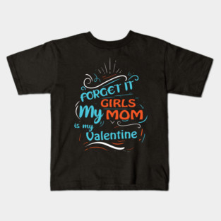 Forget it Girls My Mom Is My Valentine Funny Valentine&#39;s Day For Boys Kids T-Shirt