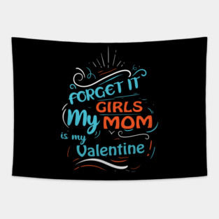 Forget it Girls My Mom Is My Valentine Funny Valentine's Day For Boys Tapestry