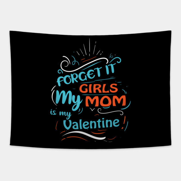 Forget it Girls My Mom Is My Valentine Funny Valentine's Day For Boys Tapestry by DrollDrifter