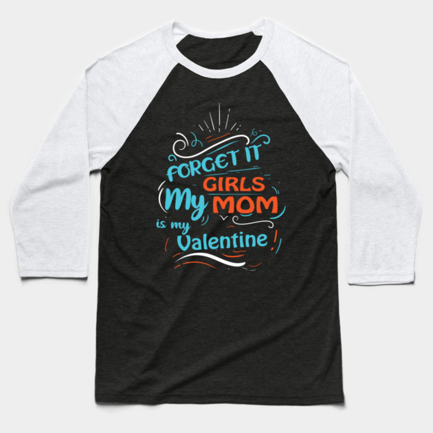 Forget it Girls My Mom Is My Valentine Funny Valentine's Day For Boys Baseball T-Shirt by DrollDrifters