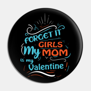 Forget it Girls My Mom Is My Valentine Funny Valentine's Day For Boys Pin