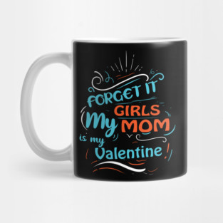 Forget it Girls My Mom Is My Valentine Funny Valentine's Day For Boys Mug