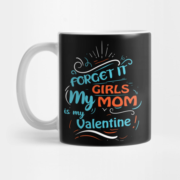 Forget it Girls My Mom Is My Valentine Funny Valentine's Day For Boys by DrollDrifter