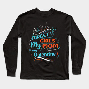 Forget it Girls My Mom Is My Valentine Funny Valentine's Day For Boys Long Sleeve T-Shirt