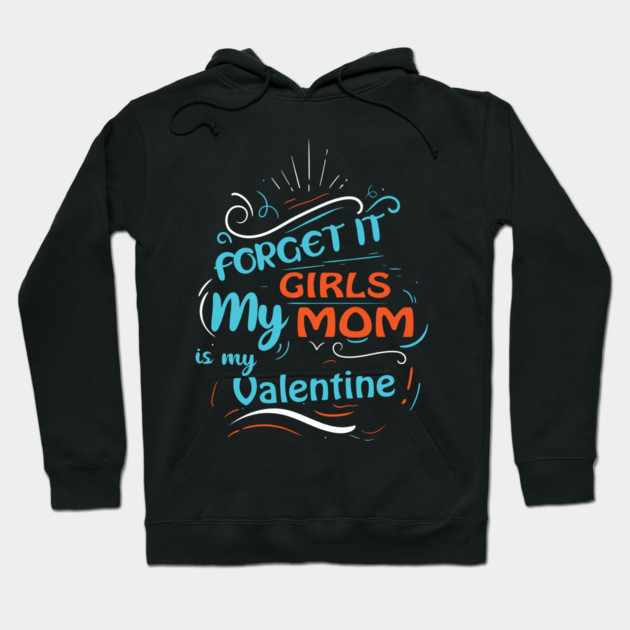 Forget it Girls My Mom Is My Valentine Funny Valentine's Day For Boys Hoodie by DrollDrifter