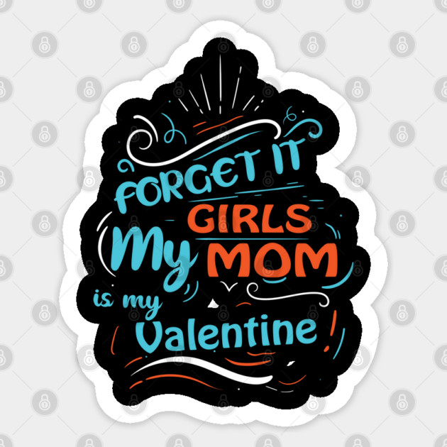 Forget it Girls My Mom Is My Valentine Funny Valentine's Day For Boys Sticker by DrollDrifters