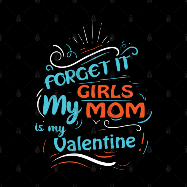 Forget it Girls My Mom Is My Valentine Funny Valentine's Day For Boys by DrollDrifter