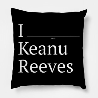 I (verb) Keanu Reeves Pillow
