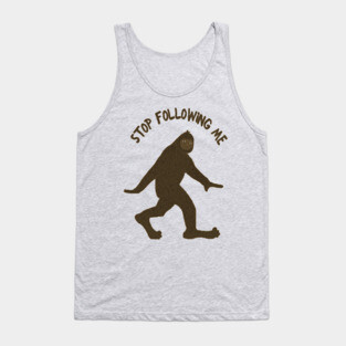 Sasquatch Says Stop Following Me Tank Top