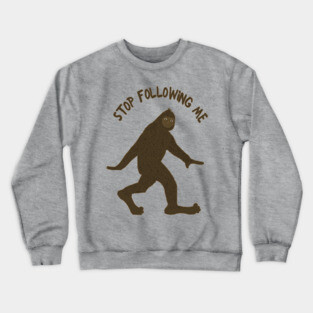 Sasquatch Says Stop Following Me Crewneck Sweatshirt