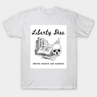 Liberty Dies Where Books Are Banned Fight Book Bans T-Shirt