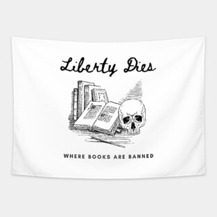 Liberty Dies Where Books Are Banned Fight Book Bans Tapestry