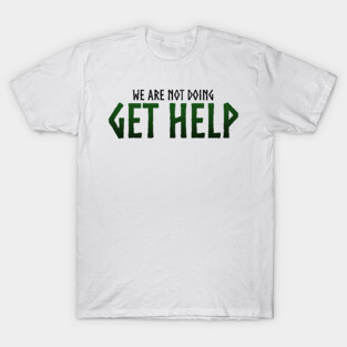 Get Help Loki Quote T-Shirt
