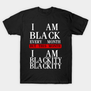 I AM BLACK EVERY MONTH T-Shirt