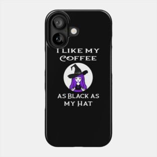 Cheeky Witch® I Like My Coffee as Black as my Hat Phone Case